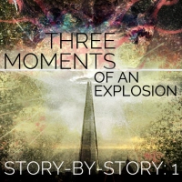 Three Moments of an Explosion: Stories by China Miéville — My thoughts on every story (Part 1)